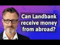 Can Landbank receive money from abroad?