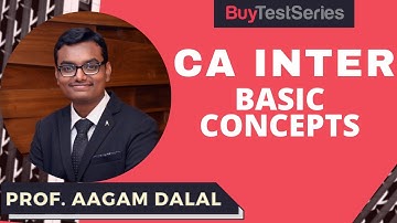 CA Inter Basic Concepts Video lecture by Prof. Aagam Dalal