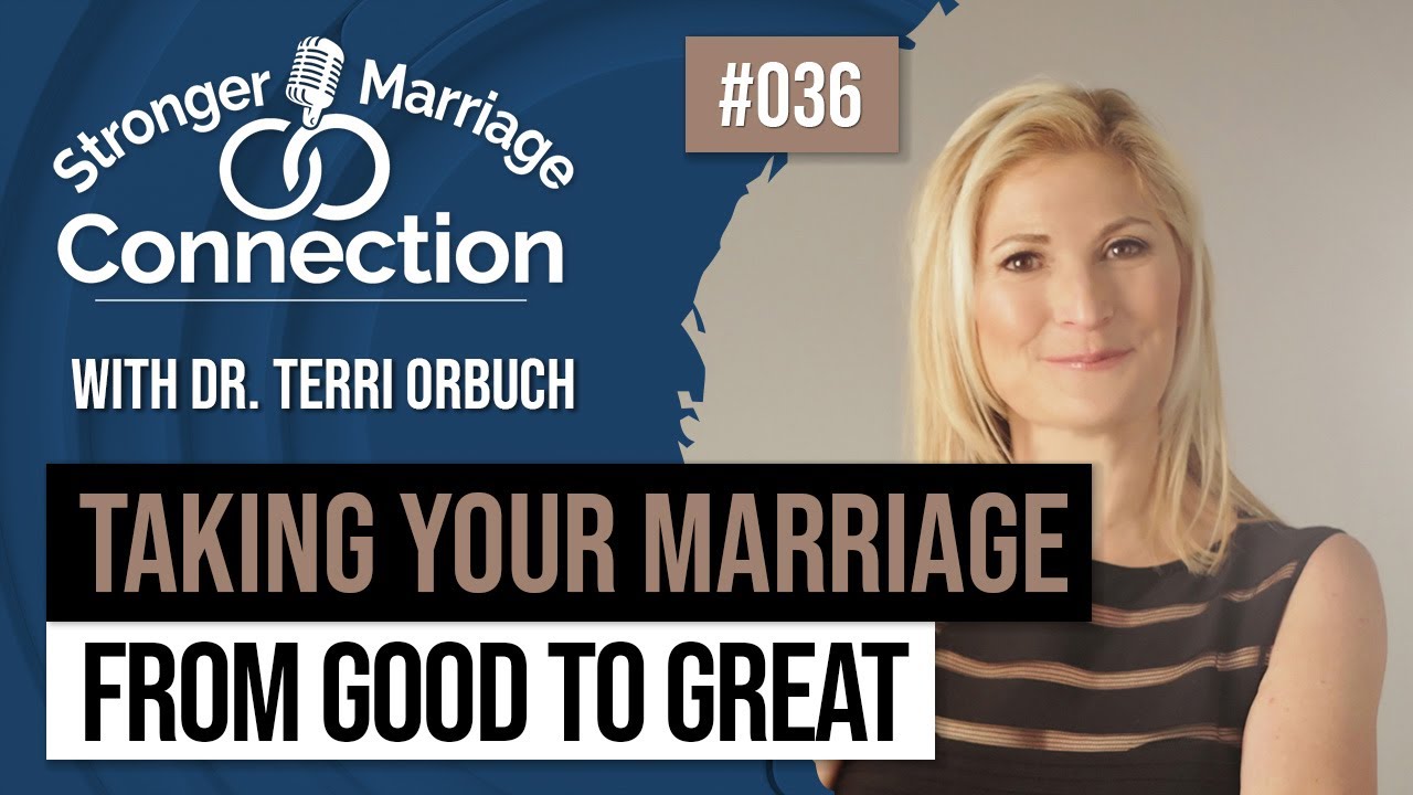 Taking Your Marriage From Good to Great | Dr. Terri Orbuch | #36