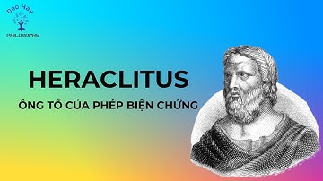 [7] Heraclitus: ông tổ của phép biện chứng|Chân dung triết gia