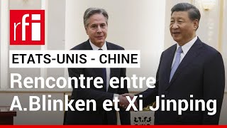 Visite de Blinken en Chine : le président Xi Jinping salue des «progrès» entre Pékin et Washington