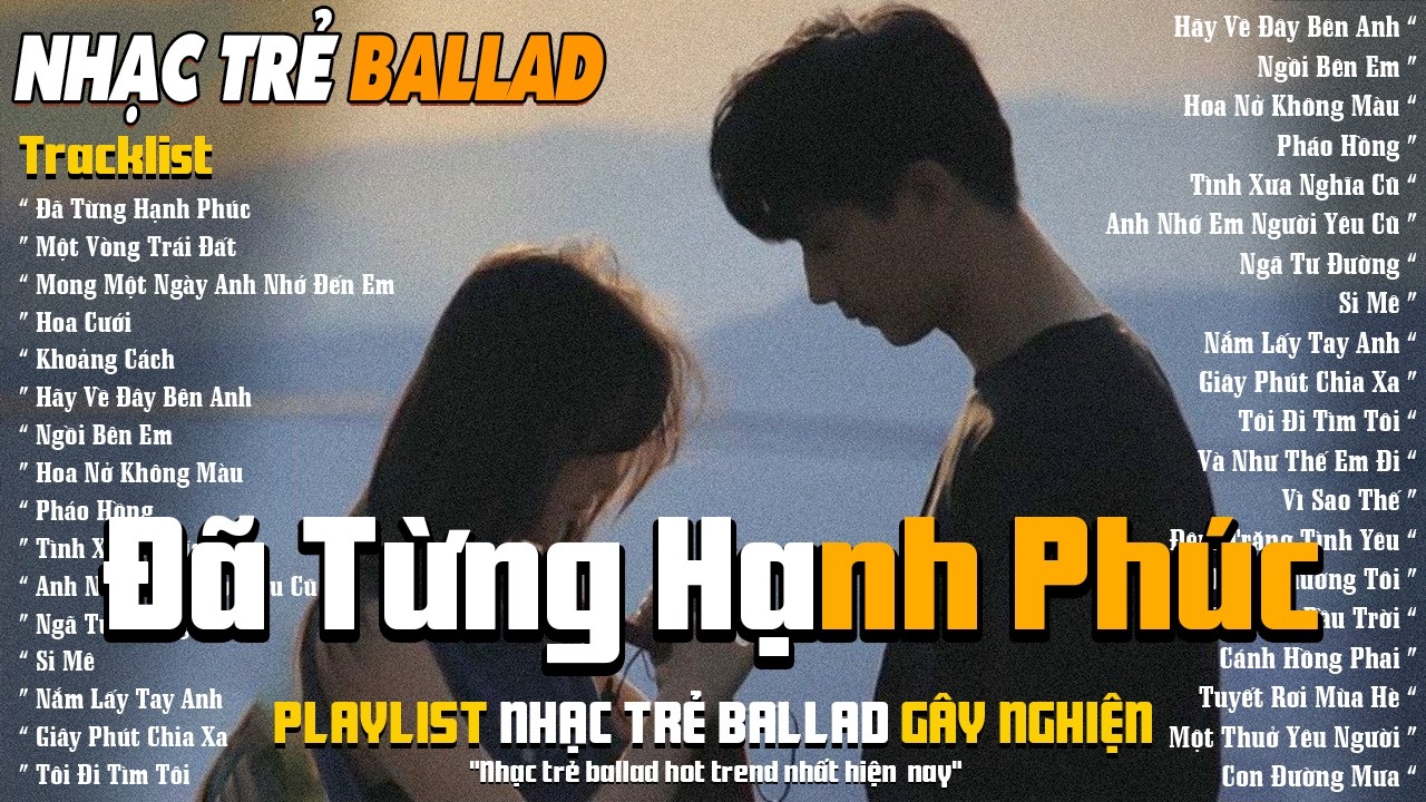 Đã Từng Hạnh Phúc - Playlist Nhạc Trẻ Ballad Nhẹ Nhàng ► LK Nhạc Trẻ Ballad Tâm Trạng Cực Gây Nghiện