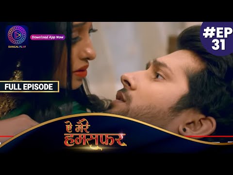 Aye Mere Humsafar | Full Episode 31 | ऐ मेरे हमसफर | Dangal TV