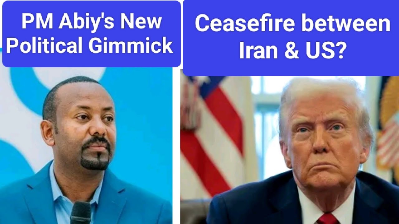 New Political Gimmick by Ethiopian PM | Ceasefire between Iran & US?