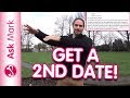 How To Get A Second Date - Ensure You Get A 2nd Date With A Guy | Ask Mark #75