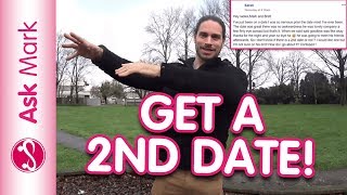 How To Get A Second Date - Ensure You Get A 2nd Date With A Guy | Ask Mark #75