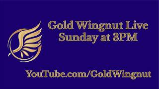 Gold Wingnut Live #127 8/2/2026 at 3:00 PM