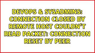 DevOps & SysAdmins: Connection closed by remote host Couldn't read packet: Connection reset by peer
