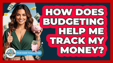 How Does Budgeting Help Me Track My Money? - Your Guide to Budgeting