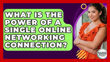 What Is The Power Of A Single Online Networking Connection? - Midlife Reset Coach