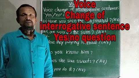 Voice Change of  interrogative sentence : Yes/no question.
