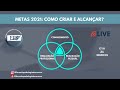 Live - Metas 2021 - Como criar e Alcançar