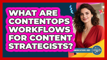 What Are ContentOps Workflows For Content Strategists? - Communications Jobs