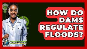 How Do Dams Regulate Floods? - Earth Science Answers