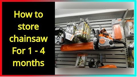 How to store chainsaw For 1 - 4 months