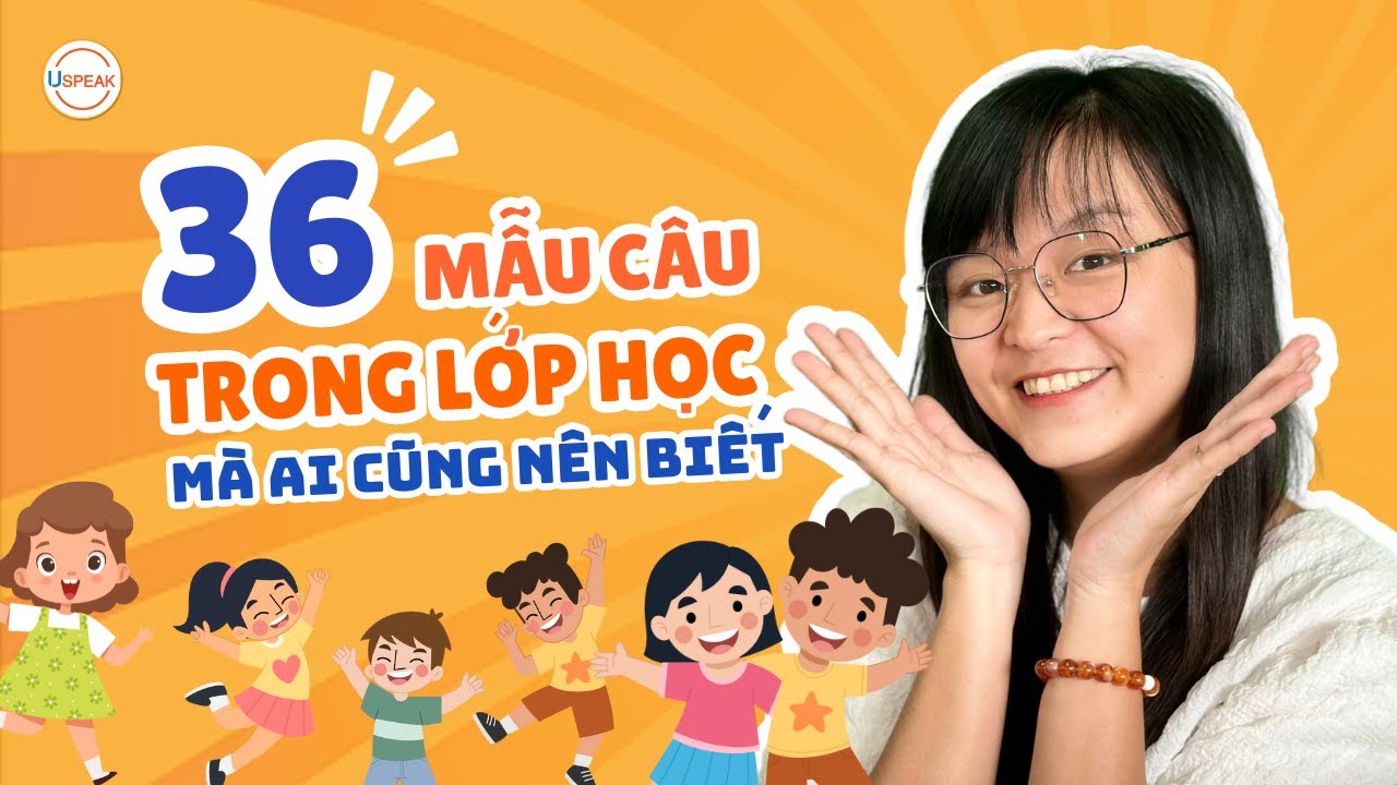 [GHI NHỚ] 36 mẫu câu tiếng Anh trong lớp học THÔNG DỤNG NHẤT mà ai cũng phải biết | USPEAK ENGLISH