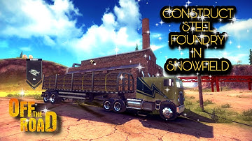 CONSTRUCT STEEL FOUNDRY IN SNOWFIELD - OFF THE ROAD OTR OPEN WORLD DRIVING.