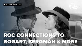 Rochester connections to Bogart Bergman and more