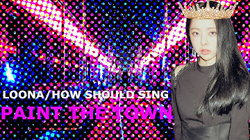 how should LOONA sing - PAINT THE TOWN • LINE RE-DISTRIBUTION
