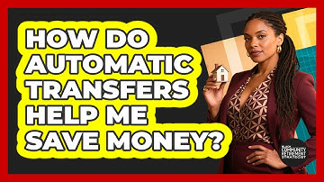 How Do Automatic Transfers Help Me Save Money?
