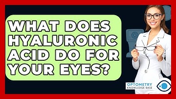What Does Hyaluronic Acid Do For Your Eyes? - Optometry Knowledge Base