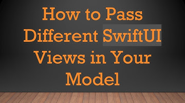 How to Pass Different SwiftUI Views in Your Model