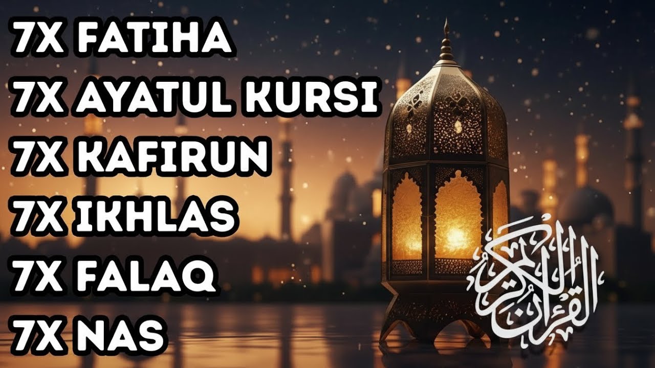 FATIHA 7X AYATUL KURSI 7X KAFIRUN 7X IKHLAS 7X FALAQ 7X NAS - YouTube