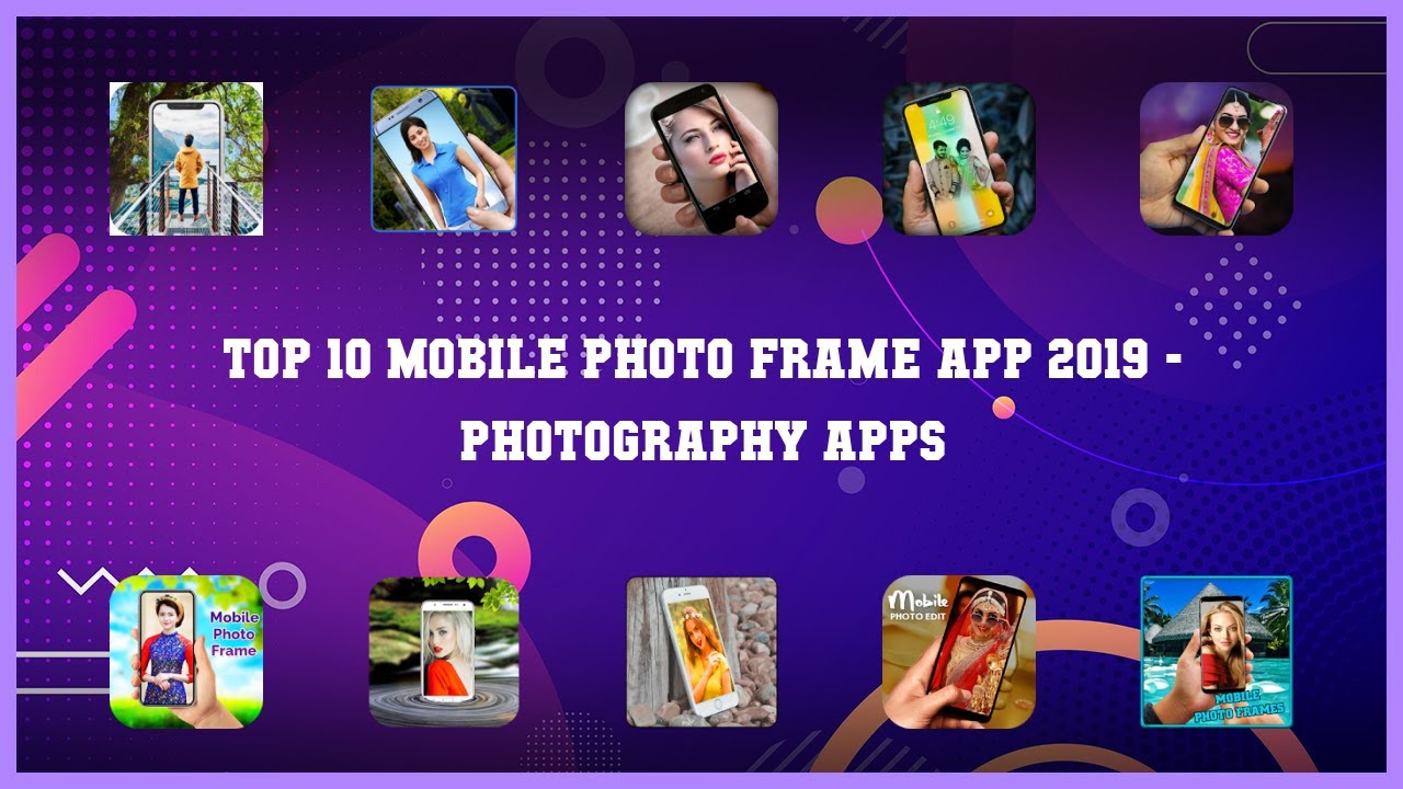 Top 10 Mobile Photo Frame App 2019 Android Apps