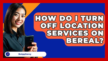How Do I Turn Off Location Services On BeReal? - Be App Savvy