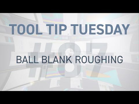 Tool Tip Tuesday #87 - Ball Blank Roughing