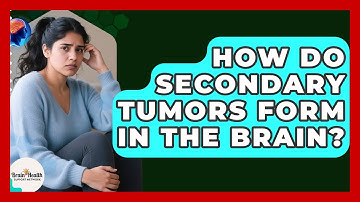 How Do Secondary Tumors Form In The Brain? - Brain Health Support Network