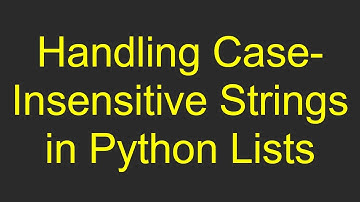 Handling Case-Insensitive Strings in Python Lists