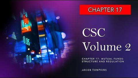 CSC Chapter 17: Mutual Funds Structure and Regulation (Canadian Securities Course)