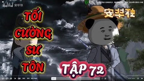TẬP 72 : TỐI CƯỜNG SƯ TÔN - SƯ PHỤ TA VÔ ĐỊCH NHƯNG GIẢ VỜ LÀM PHẾ VẬT #hànhânxuyênkhông #hanhan