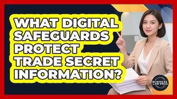 What Digital Safeguards Protect Trade Secret Information?