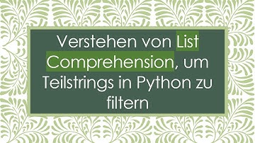 Verstehen von List Comprehension, um Teilstrings in Python zu filtern
