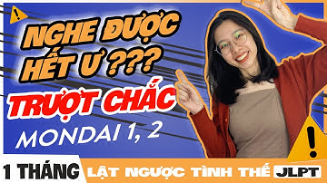 MẸO NGHE HIỂU JLPT N2 & JLPT N3 - ĐẶC TRỊ MONDAI 1 VÀ MONDAI 2
