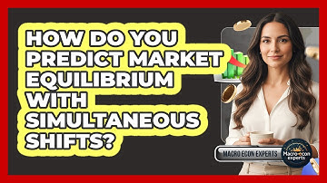 How Do You Predict Market Equilibrium With Simultaneous Shifts?
