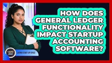 How Does General Ledger Functionality Impact Startup Accounting Software? - Latino Start Up Space