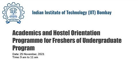Academics and Hostels Orientation for  Undergraduate Freshers of 2021 at IIT Bombay