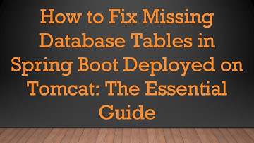 How to Fix Missing Database Tables in Spring Boot Deployed on Tomcat: The Essential Guide