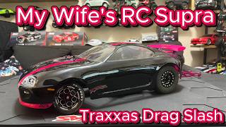 My Wife's Custom Traxxas Drag Slash Toyota Supra