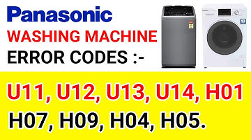 Panasonic washing machine error codes U11, U12, U13, U14, H01, H07, H09, H04, H05.