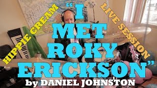 &quot;I Met Roky Erickson&quot; - Hippie Cream covers Daniel Johnston