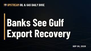 Banks see Mideast crude exports near pre-war levels | Upstream Oil and Gas Daily Dose