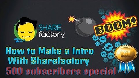 How To Make a Intro With Sharefactory - Sharefactory Tip 4 (500 SUBSCRIBERS SPECIAL)