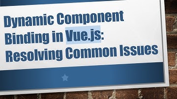 Dynamic Component Binding in Vue.js: Resolving Common Issues