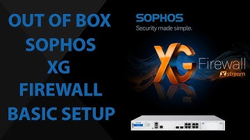 Out of the box Sophos XG Firewall Basic Setup