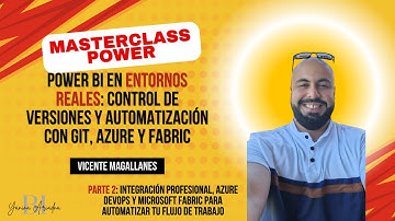 Power BI en entornos reales: control de versiones y automatización con Git, Azure y Fabric - PARTE 2