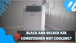 Black and decker air conditioner not cooling!